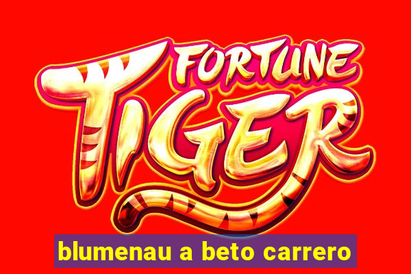 blumenau a beto carrero