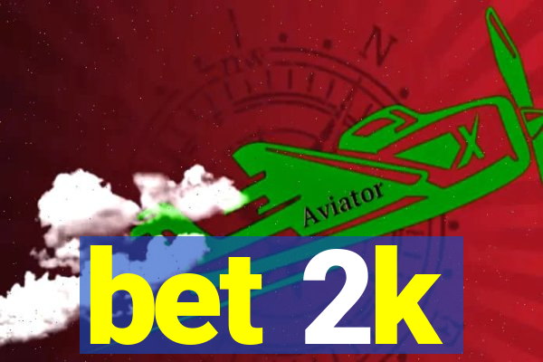bet 2k