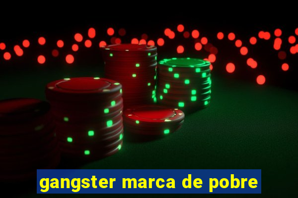 gangster marca de pobre