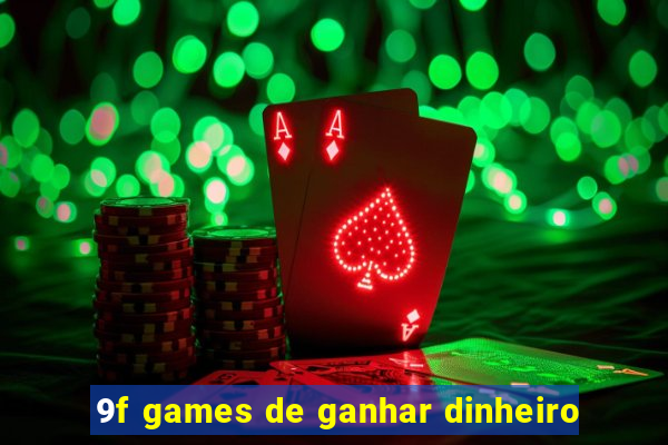 9f games de ganhar dinheiro