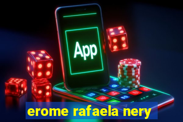 erome rafaela nery