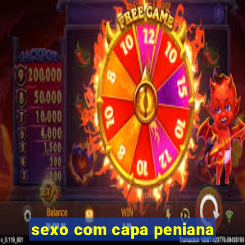 sexo com capa peniana