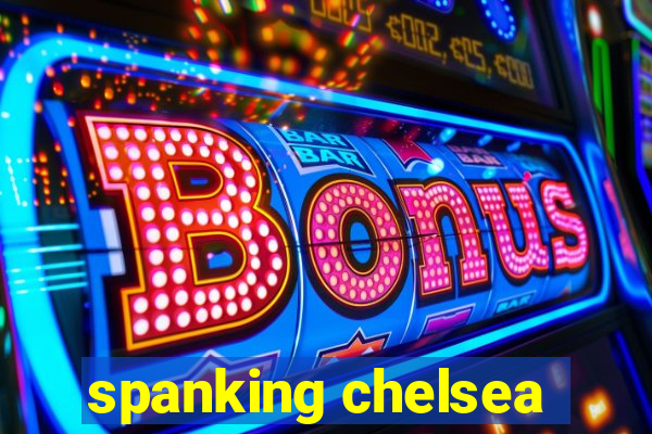 spanking chelsea