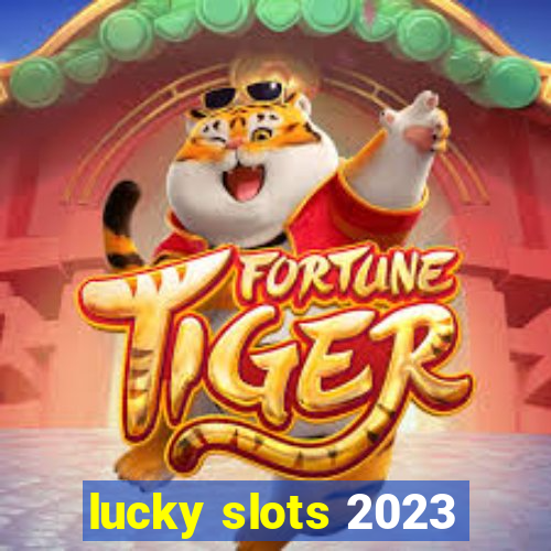 lucky slots 2023