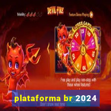 plataforma br 2024