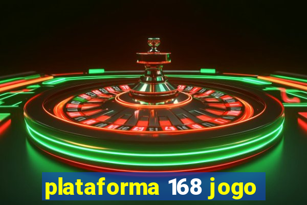 plataforma 168 jogo