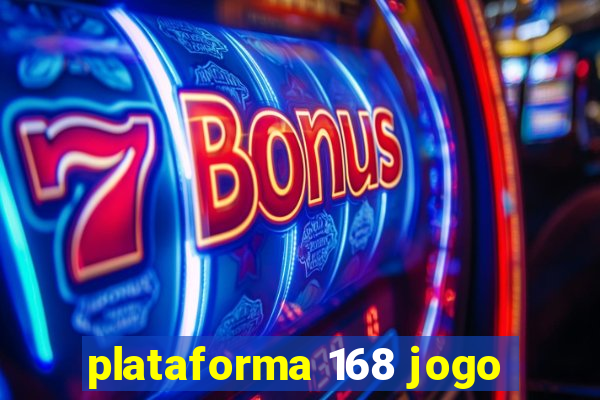 plataforma 168 jogo
