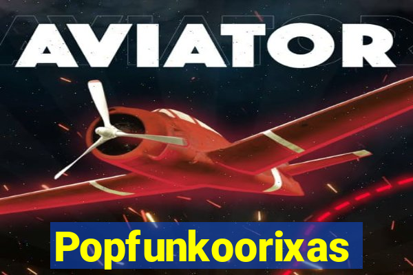Popfunkoorixas