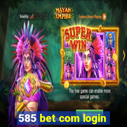 585 bet com login