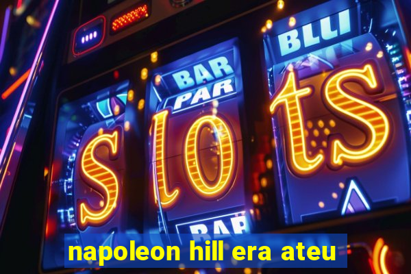 napoleon hill era ateu