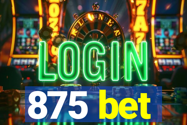 875 bet