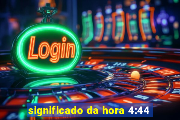 significado da hora 4:44