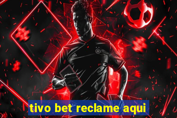 tivo bet reclame aqui