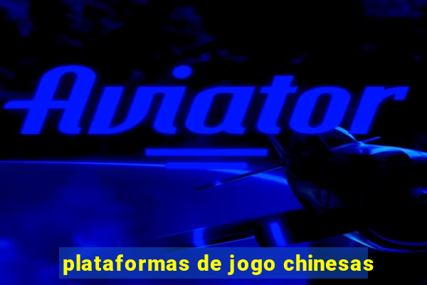 plataformas de jogo chinesas