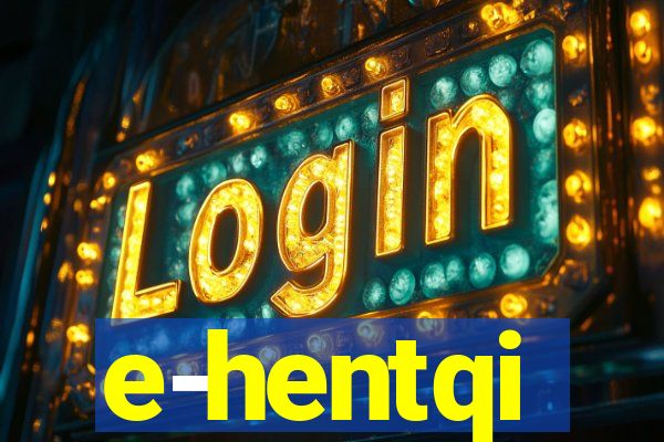 e-hentqi