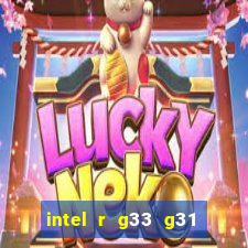 intel r g33 g31 express chipset family roda quais jogos