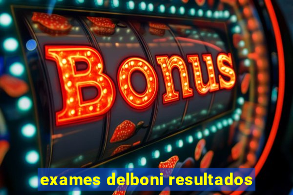 exames delboni resultados