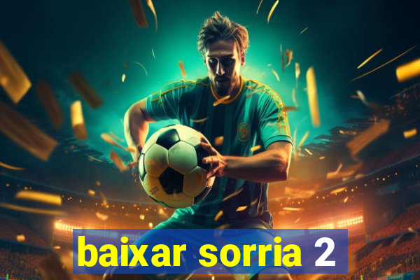 baixar sorria 2