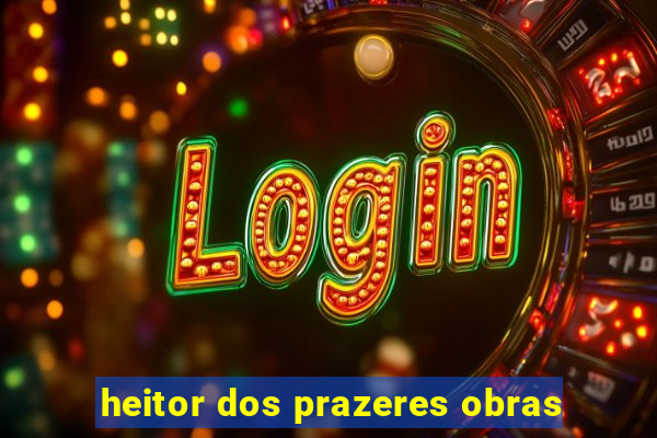 heitor dos prazeres obras