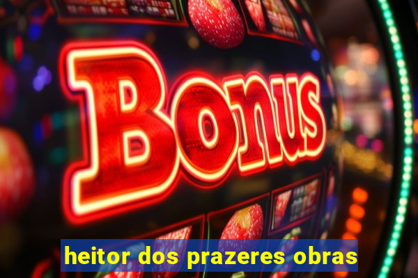 heitor dos prazeres obras
