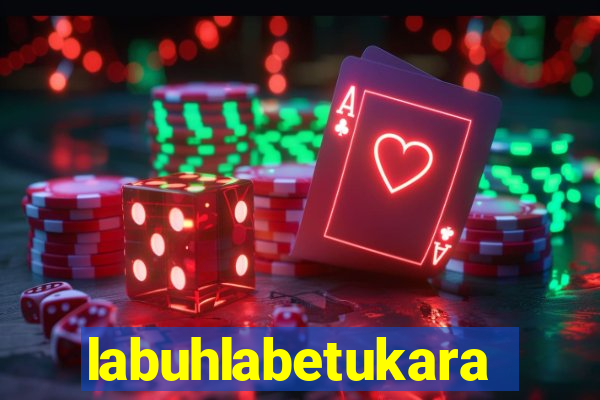 labuhlabetukara