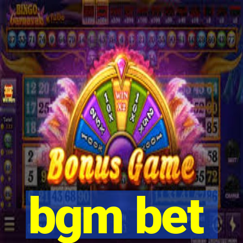 bgm bet