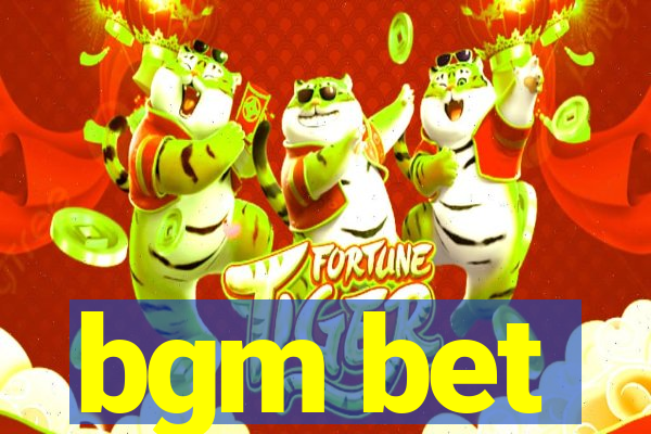 bgm bet