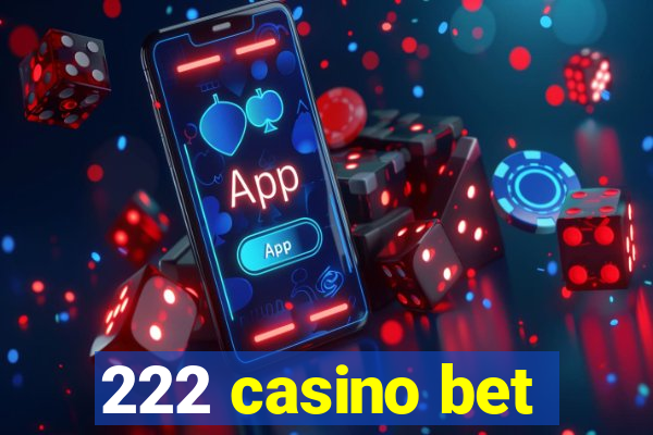 222 casino bet