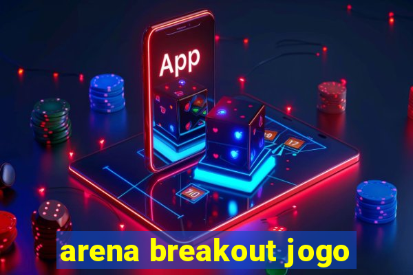 arena breakout jogo