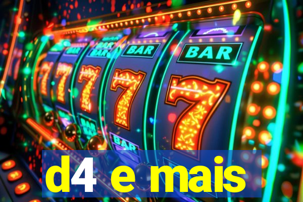 d4 e mais