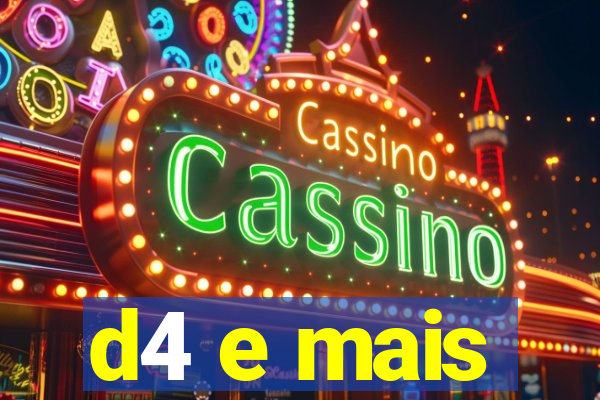 d4 e mais