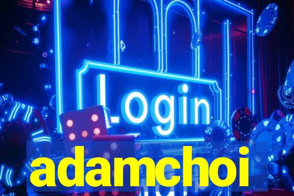 adamchoi