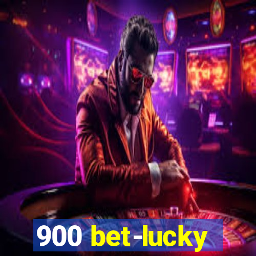 900 bet-lucky