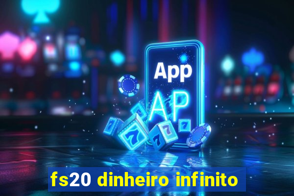 fs20 dinheiro infinito