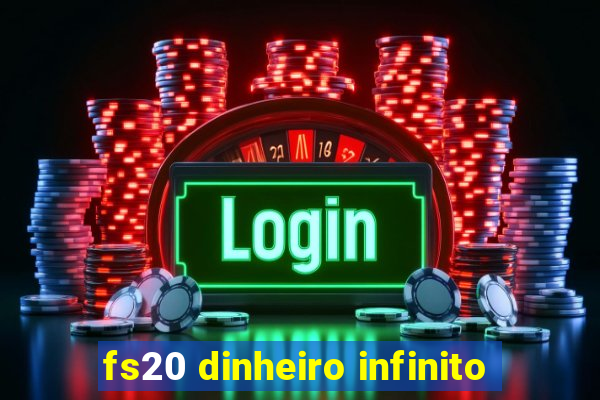 fs20 dinheiro infinito