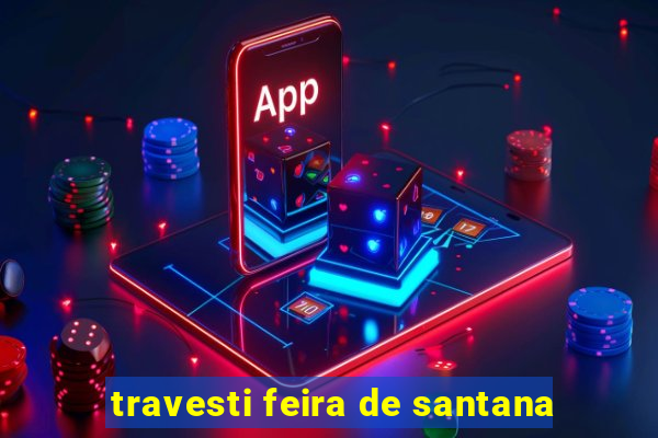 travesti feira de santana