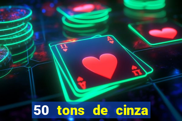 50 tons de cinza completo dublado