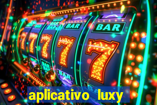 aplicativo luxy como funciona