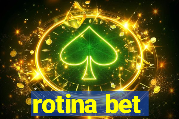 rotina bet