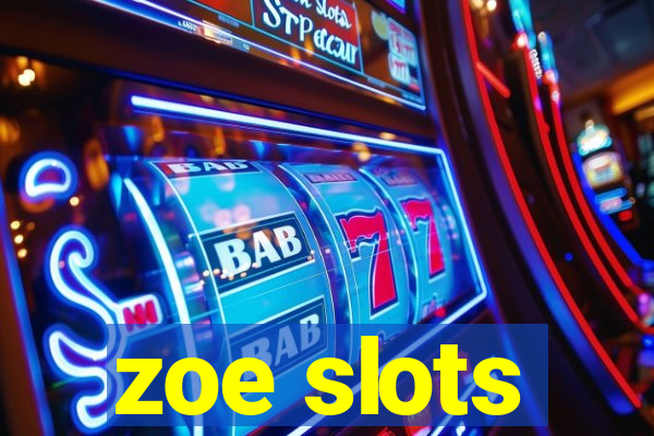 zoe slots