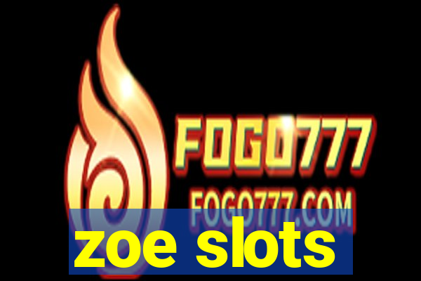 zoe slots