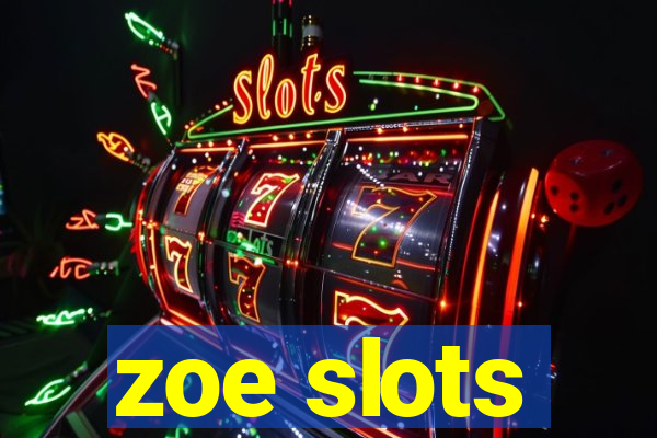 zoe slots