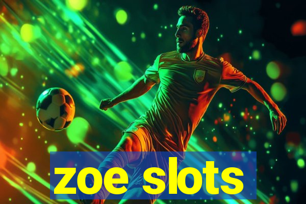 zoe slots