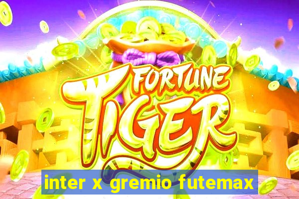 inter x gremio futemax