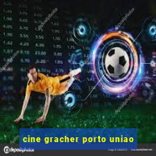 cine gracher porto uniao