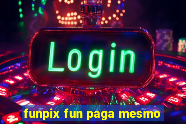 funpix fun paga mesmo