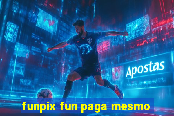 funpix fun paga mesmo