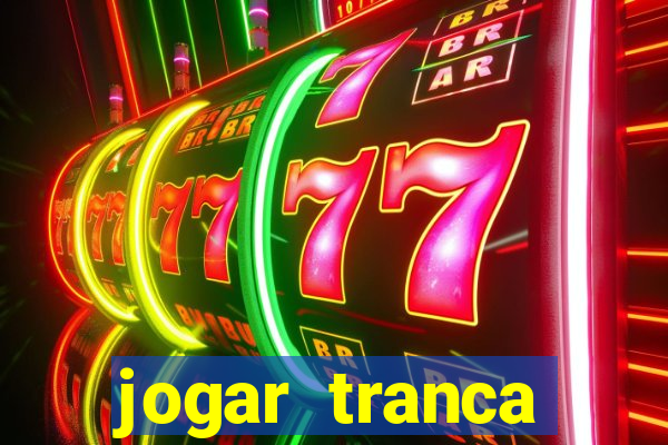 jogar tranca valendo dinheiro
