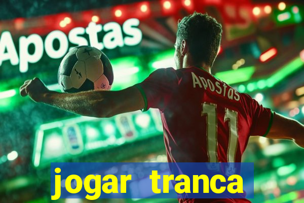 jogar tranca valendo dinheiro