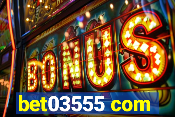 bet03555 com